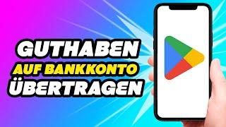 Wie überträgt man Google Play Store Guthaben auf Dein Bankkonto *ANLEITUNG*