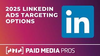 LinkedIn Ads Targeting Options in 2025