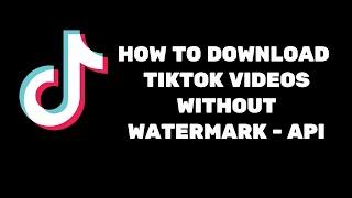 How to Download Tiktok Videos Without Watermark API