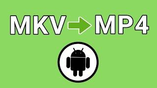 How to Convert MKV to MP4 on Android