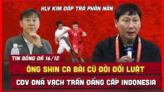  TIN BÓNG ĐÁ 16/12 | CĐV ĐNÁ VẠCH TRẦN TRÌNH ĐỘ INDONESIA, ÔNG SHIN CA BÀI CŨ ĐÒI ĐỔI LUẬT