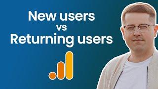 New Users vs Returning users in Google Analytics 4