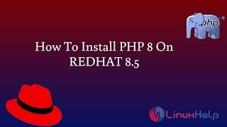 How To Install PHP 8 On REDHAT 8.5