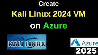 Create Your Own Kali Linux 2024 VM in Azure Cloud in 8 Minutes! | Step by Step guide | 2025