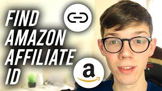 How To Find Amazon Associates ID - Full Guide