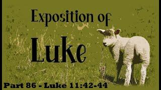 Woe to Pharisees! Exposing Hypocrisy - Part 1 | Luke 11:42-44 - Exposition of Luke, Part 86