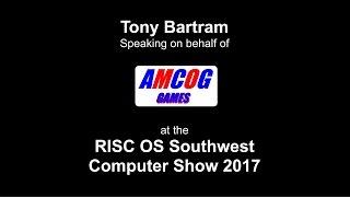 RISC OS Southwest Show 2017: Tony Bartram, AMCOG Games