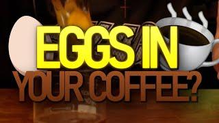 Eggs in Your Coffee?!