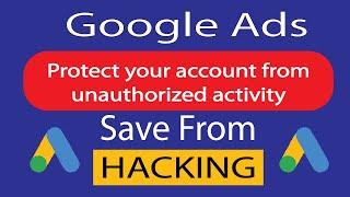 How to protect your google Ads account from Unauthorized activity | engineering technology bangla