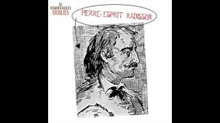 Pierre-Esprit Radisson (De Remarquables Oubliés)