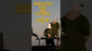 DJ SET AT AN ALTITUDE 100 METERS | ELECTRONICA & LIQUID DNB | SOUND KITCHEN#dj #djset #soundkitchen