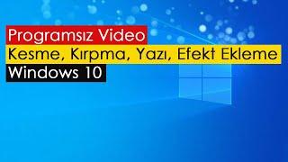 Programsız Video Kesme, Kırpma, Yazı ve Efekt Ekleme