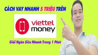 Cách Vay Nhanh 5 Triệu Trên App Viettel Money - (Vay Tiền Online)