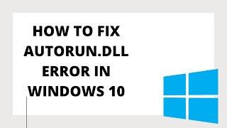 How to Fix Autorun.dll Error in Windows 10 in 2021