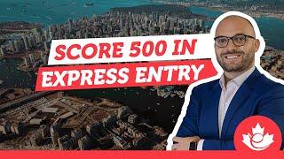 How to score 500 points or more in the Express Entry? | Immigrate to Canada 