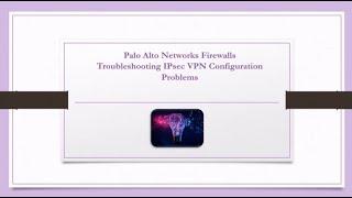 Palo Alto Networks IPsec VPN Troubleshooting