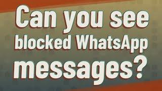 Can you see blocked WhatsApp messages?