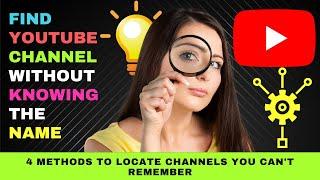 Ways to Find a YouTube Channel without Knowing the Name or Forgot the Name Of  : 4 Methods