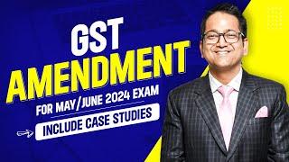 GST Amendment Part 1 including Case Study for May/ June 2024 | CA Inter, CS Executive, CMA Inter