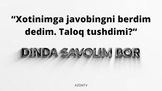 «Xotinimga javobingni berdim dedim. Taloq tushdimi?» Dinda savolim bor | «Dinda savolim bor»