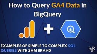 How to Query GA4 Data in BigQuery (sample SQL queries included)