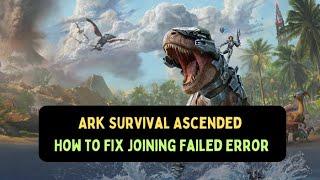 Ark Survival Ascended - How to Fix Joining Failed Error