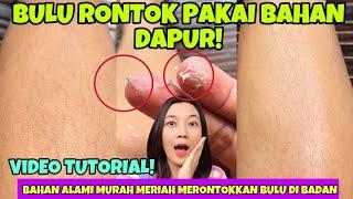 BAHAN ADA DI RUMAH! DIY PERONTOK BULU ALAMI! TUTORIAL MERONTOKKAN BULU DI BADAN SECARA ALAMI AMPUH!