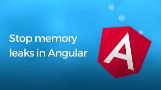 Stop memory leaks in Angular