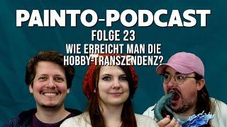 Wie erreicht man die Hobby-Transzendenz? - Painto-Podcast Folge 23