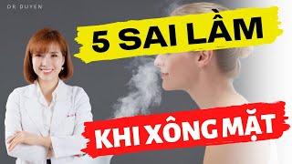 5 sai lầm khi XÔNG MẶT tại nhà - Làm ĐÚNG cách là như thế nào? | Dr Duyên