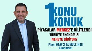 TÜRKİYE EKONOMİSİ NEREYE GİDİYOR?  PİYASALAR MERKEZ’E KİLİTLENDİ - 2