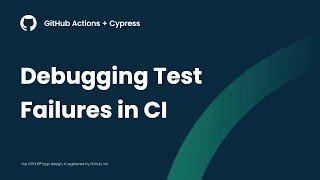 GitHub Actions + Cypress: Debugging Test Failures in CI