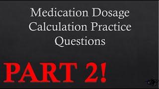 Medication Dosage Calculation Practice Questions PART 2