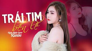 Trái Tim Bên Lề Rumba Ngân Ngân Cover - Vì anh đã trót yêu ai anh mãi vô tình không nhận ra...