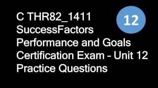 C THR82_1411 SuccessFactors Performance and Goals Certification Exam – Unit 12 Practice Questions