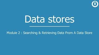 Data stores | Part 2: Searching and Retrieving Data