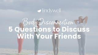 What is Body Disconnection? Plus 5 Questions to Discuss With Your Friends