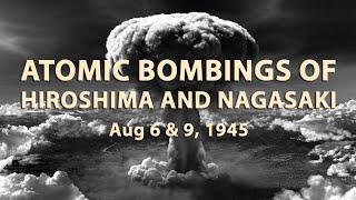 Atomic bombings of Hiroshima and Nagasaki August 6 & 9, 1945