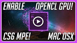 How to Enable OpenCL GPU Acceleration Premiere CS6 Mac Mercury Playback Engine!
