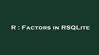 R : Factors in RSQLite