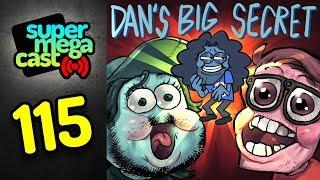 SuperMegaCast - EP 115: Dan's Big Secret (ft. Dan Avidan)