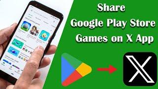 How to Share Google Play Store Games on X App or Twitter?