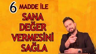 SANA DEĞER VERMESİNİ NASIL SAĞLARSIN?