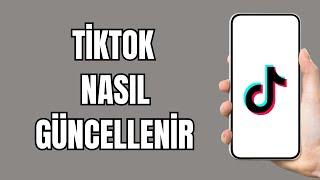 Tiktok Nasıl Güncellenir (2024) | Tiktok Güncellemesi Nasıl Yapılır