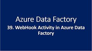 39. WebHook Activity in Azure Data Factory