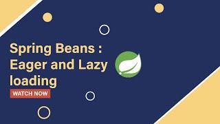 Exploring Spring Bean Loading: Eager vs. Lazy Initialization | Part-10