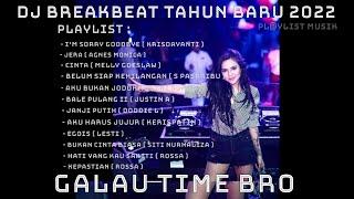 DJ BREAKBEAT TERBARU SPESIAL TAHUN BARU 2022 | DJ POP INDONESIA | GALAU TIME BRO