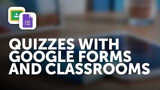 Quizzes with Google Forms and Google Classroom