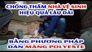 Các bước chống thấm nhà vệ sinh hiệu quả tốt nhất | Dán màng polyeste chống thấm