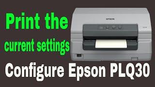 Configure Epson PLQ30 Passbook Printer and print the current settings